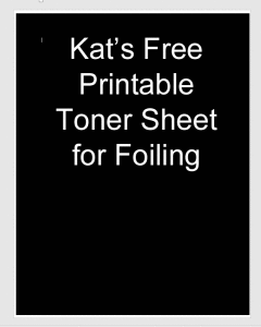 Kat's Free Printable Toner Sheet for Foiling