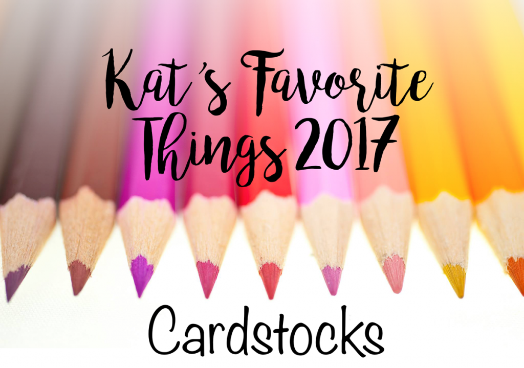 Kat's Favorite Cardstocks 2017