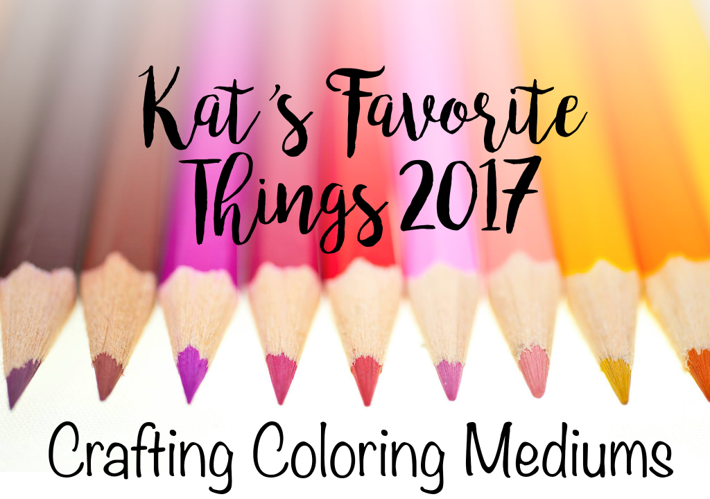 Kat's Favorite Coloring Mediums 2017