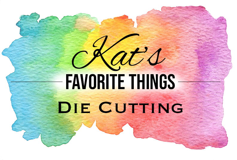 Kats's Favorite Die Cutting Products 2019