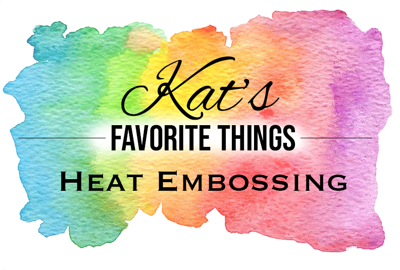 Kats Favorite Heat Embossing Products