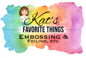 Kat's Favorite Embossing & Foiling products, etc.
