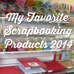 My Favorite Scrapbooking Products - 2014