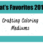 Kat's Favorite Crafting Coloring Mediums