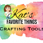 Kat's Favorite Crafting Tools