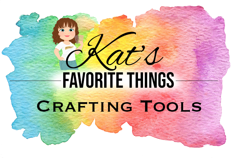 Kat's Favorite Crafting Tools - Kat's Adventures in Paper Crafting