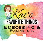 Kat's Favorite Embossing & Foiling products, etc.